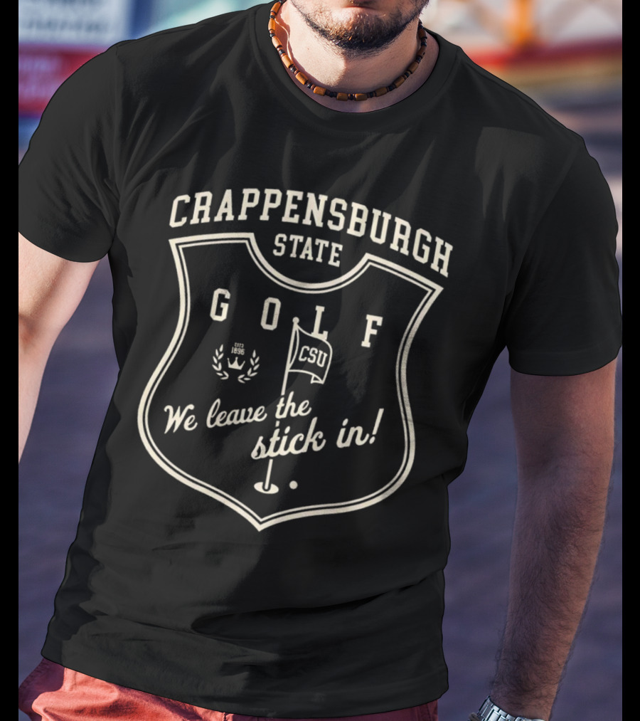 Crappensburgh State Golf CSU We Leave The Stick In Crest Badge T-Shirt