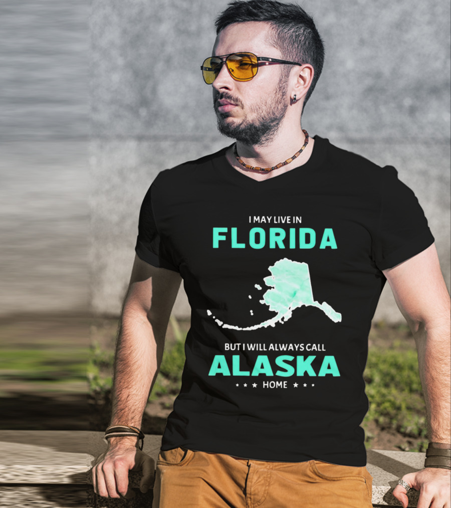 I May Live In Florida But I Will Always Call Alaska Home Map Outline T-Shirt