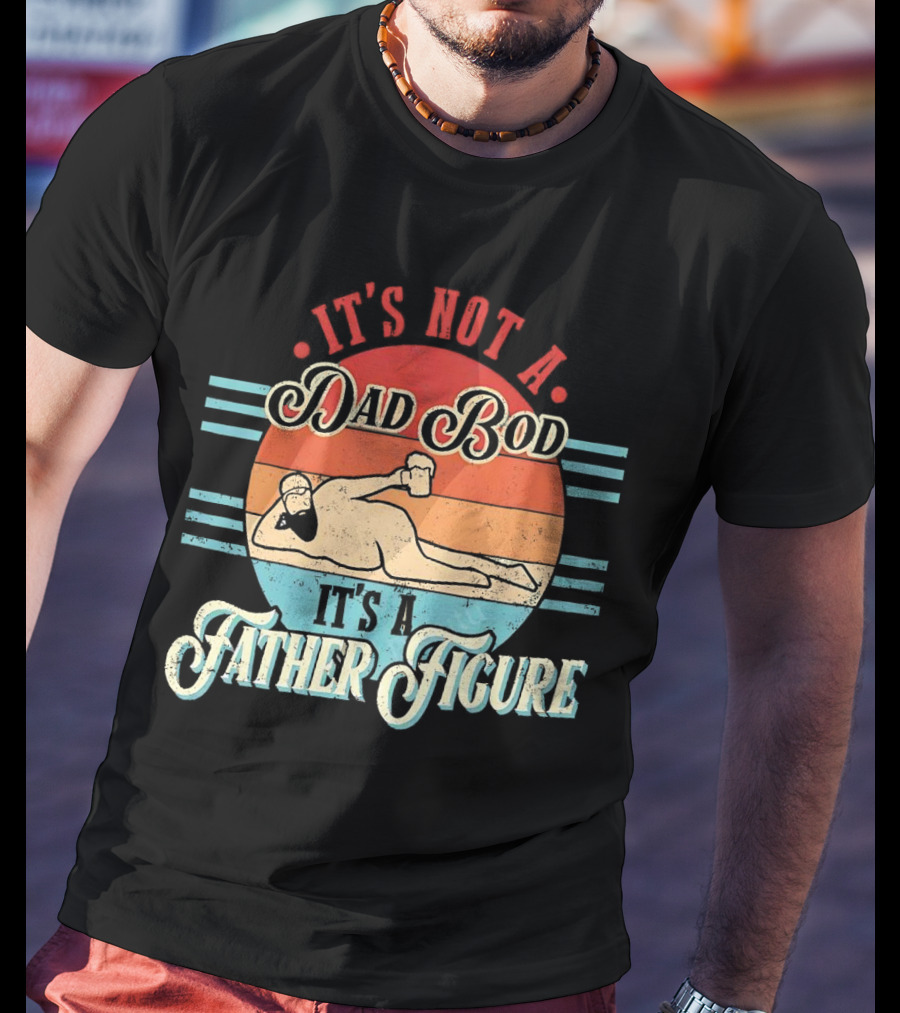 It's Not A Dad Bod It's A Father Figure Retro Vintage Reclined Bearded Man With Beer T-Shirt