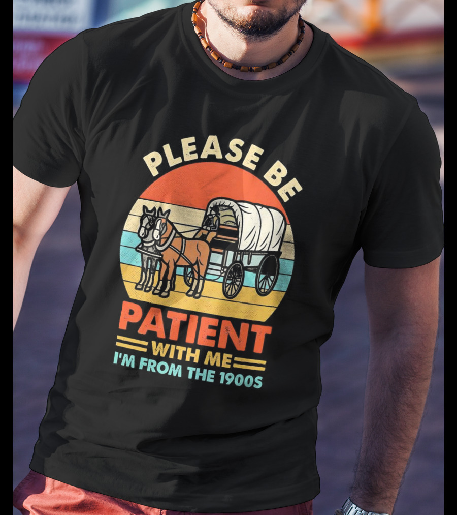 Please Be Patient With Me I'm From The 1900s Vintage Horse And Wagon Retro Sunset T-Shirt