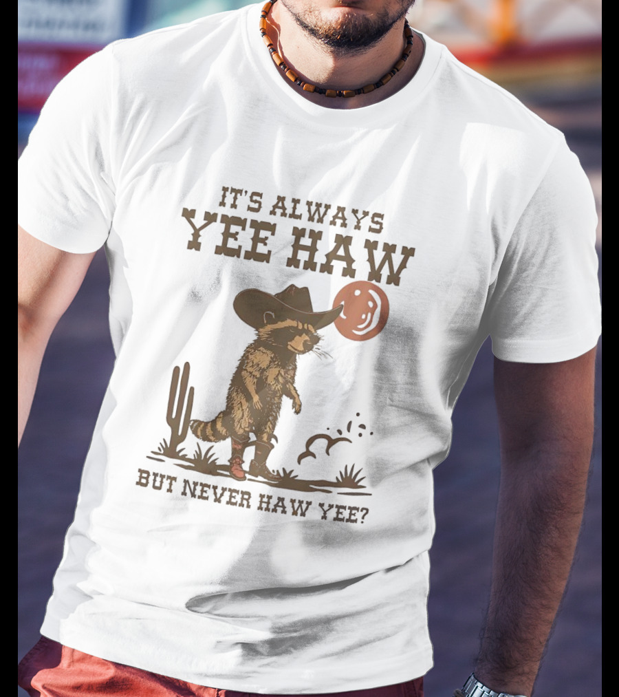 It's Always Yee Haw But Never Haw Yee Raccoon Cowboy Moon Cactus Scene T-Shirt