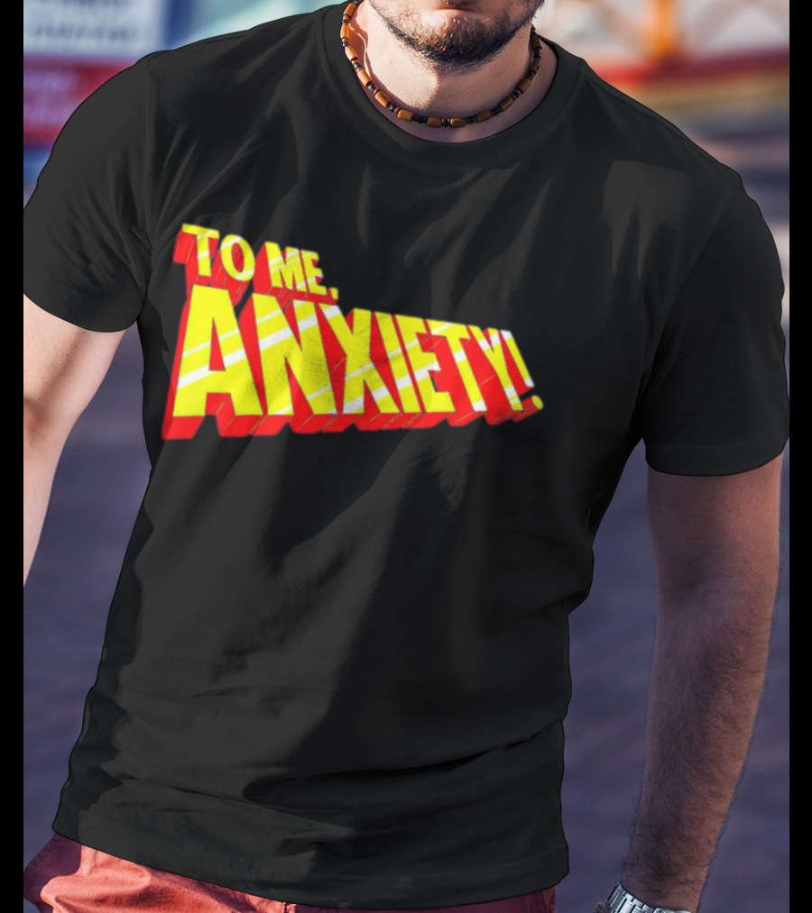 To Me, Anxiety Bold Comic Book T-Shirt