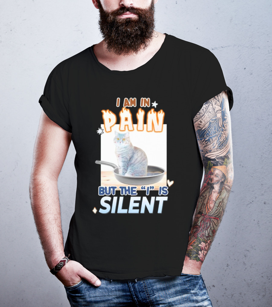 I Am In Pain But The I Is Silent Cat Sitting In Pan T-Shirt