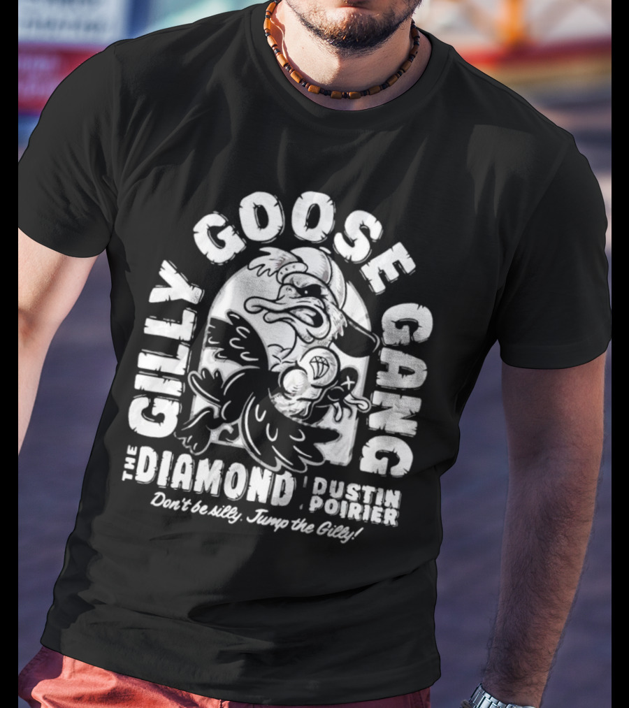 Gilly Goose Gang The Diamond Dustin Poirier Don't Be Silly Jump The Gilly T-Shirt