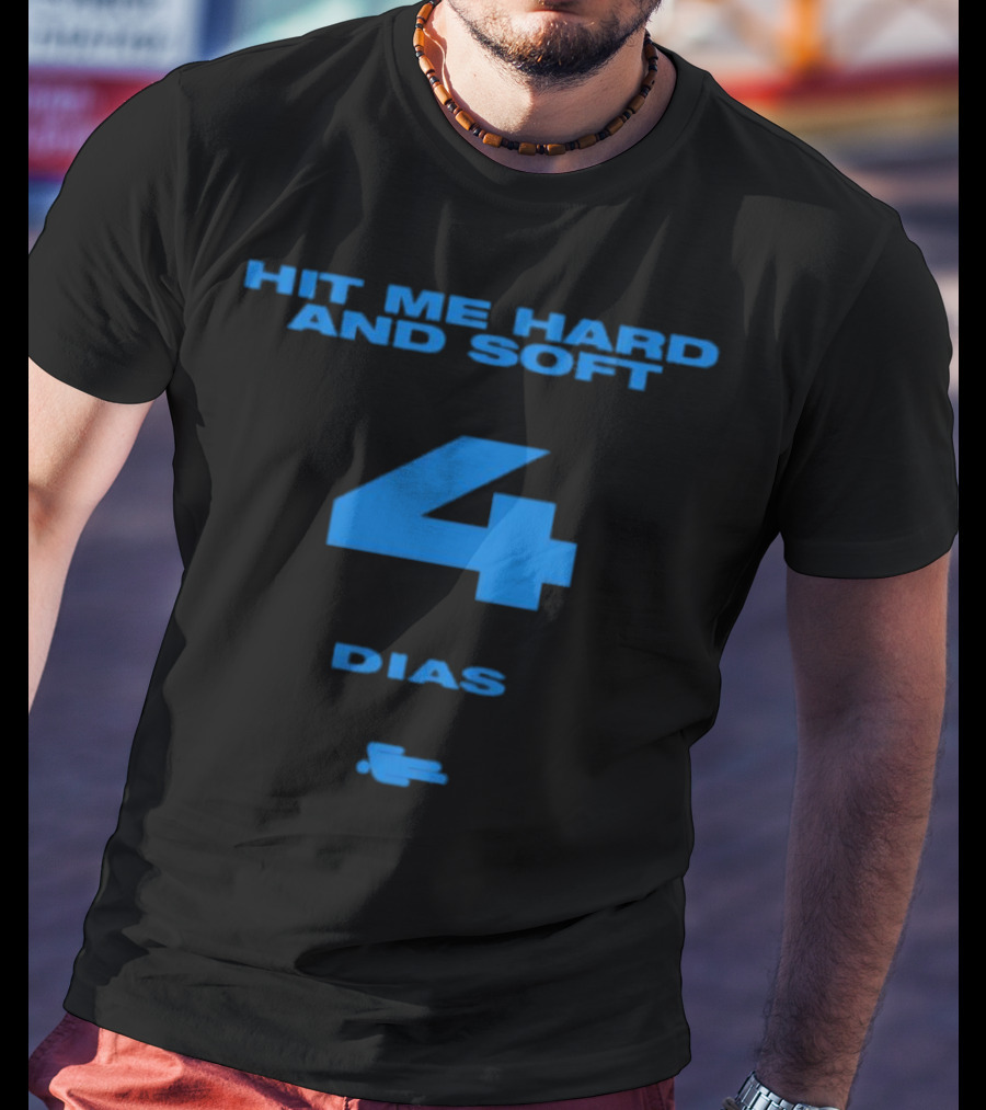 HIT ME HARD AND SOFT 4 DIAS T-Shirt