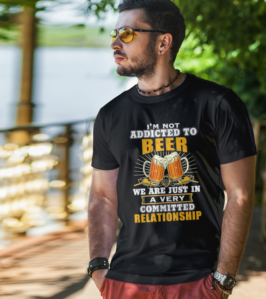 I’m Not Addicted To Beer We Are Just In A Very Committed Relationship Two Beer Mugs T-Shirt