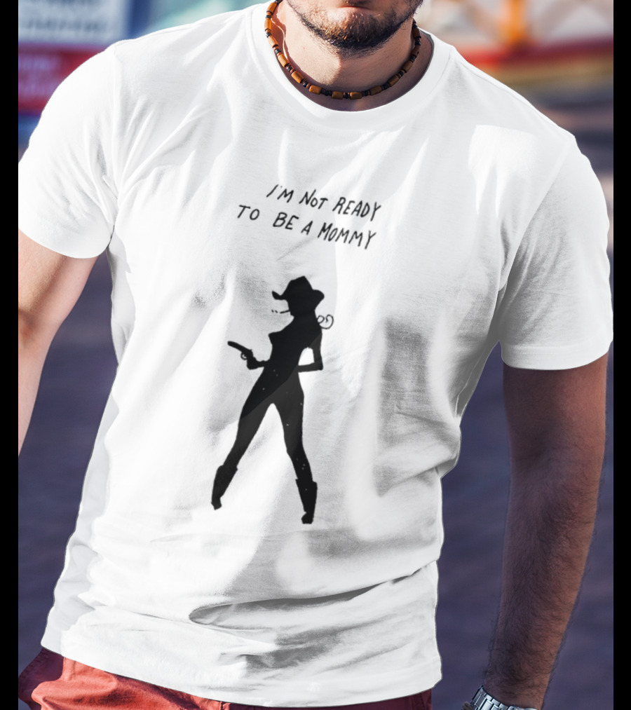 I’m Not Ready To Be A Mommy Silhouette Cowboy Hat And Boots T-Shirt