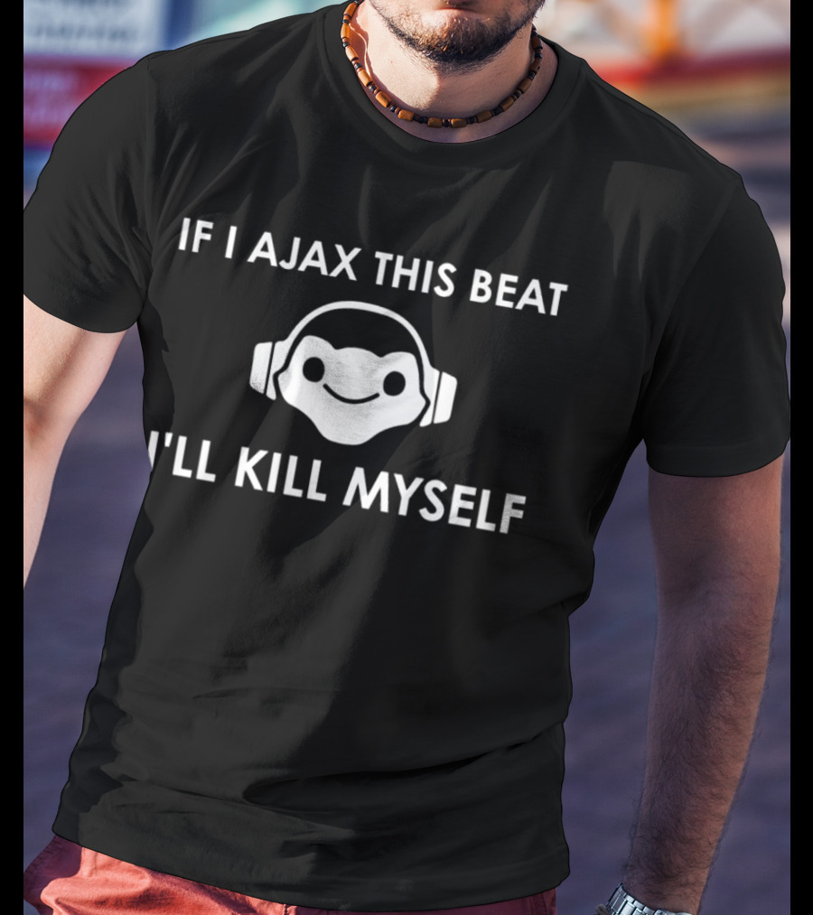 If I Ajax This Beat I’ll Kill Myself Headphones T-Shirt