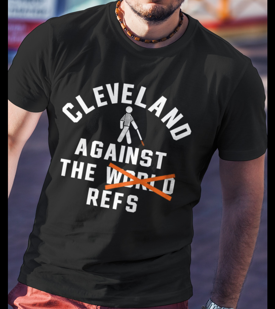 Cleveland Against The World Refs Basketball Fan Humor T-Shirt