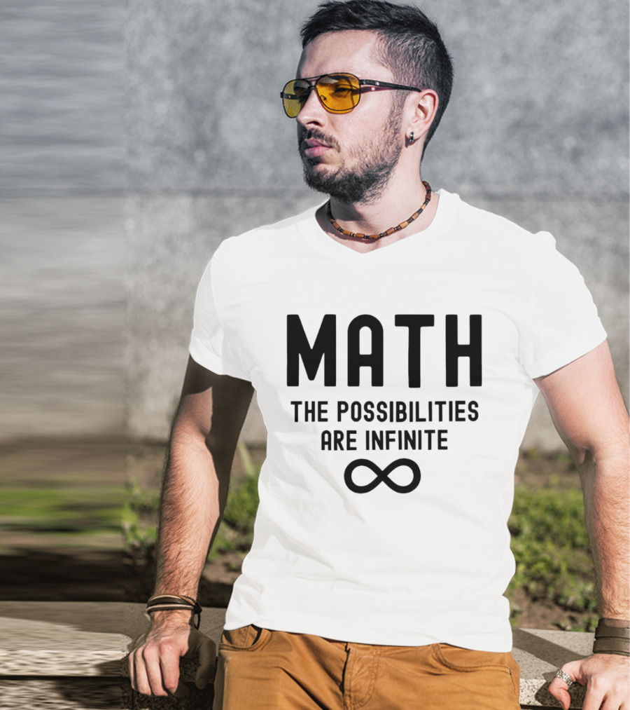Math The Possibilities Are Infinite Infinity T-Shirt