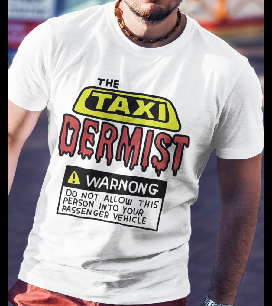 The Taxi Dermist Warning Do Not Allow This Person Into Your Passenger Vehicle T-Shirt