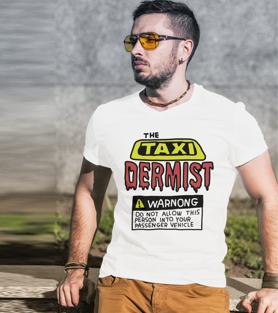 The Taxi Dermist Warning Do Not Allow This Person Into Your Passenger Vehicle T-Shirt