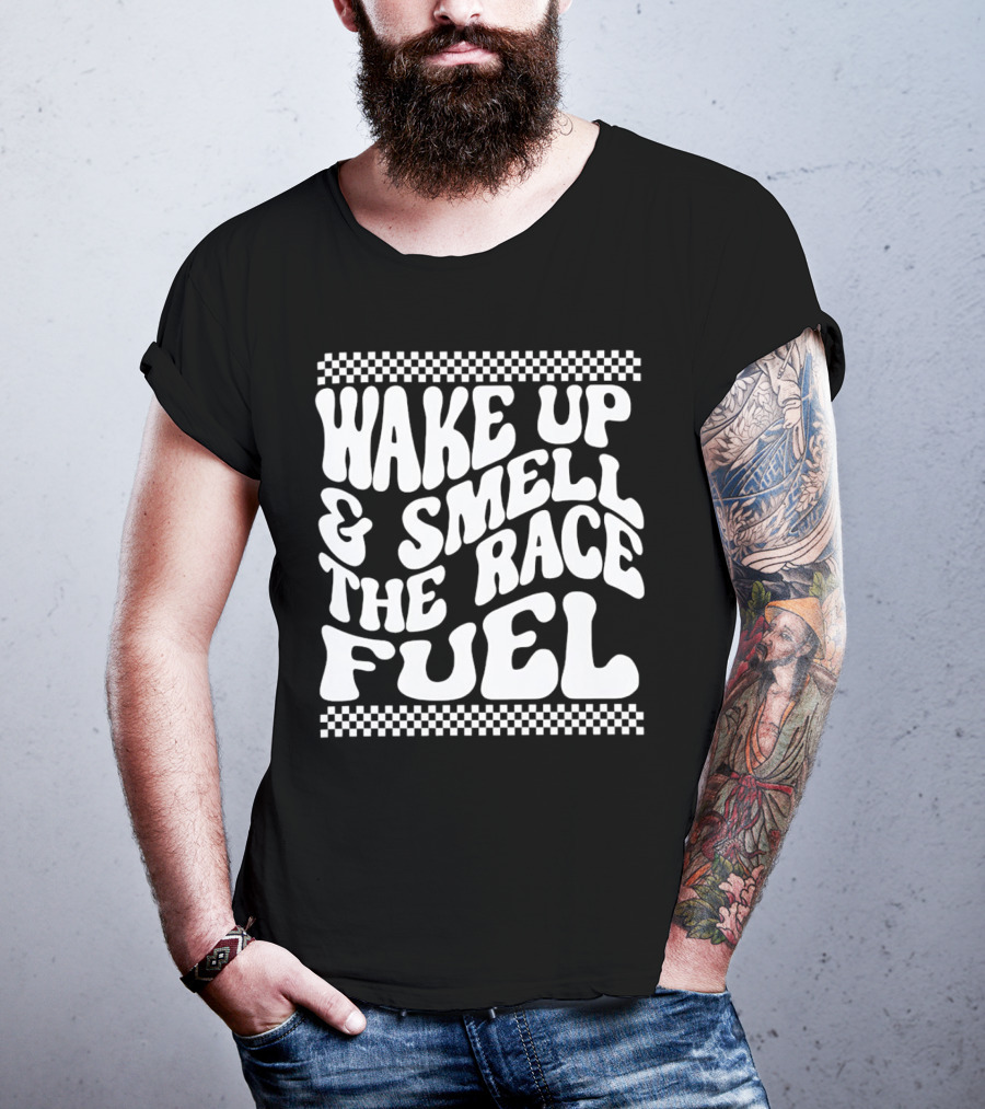 Wake Up And Smell The Race Fuel With Checkered T-Shirt