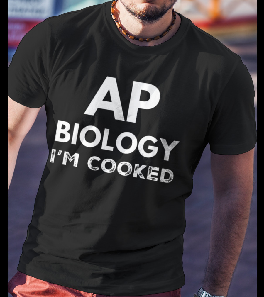 AP Biology I'm Cooked Exam Stress Humor T-Shirt