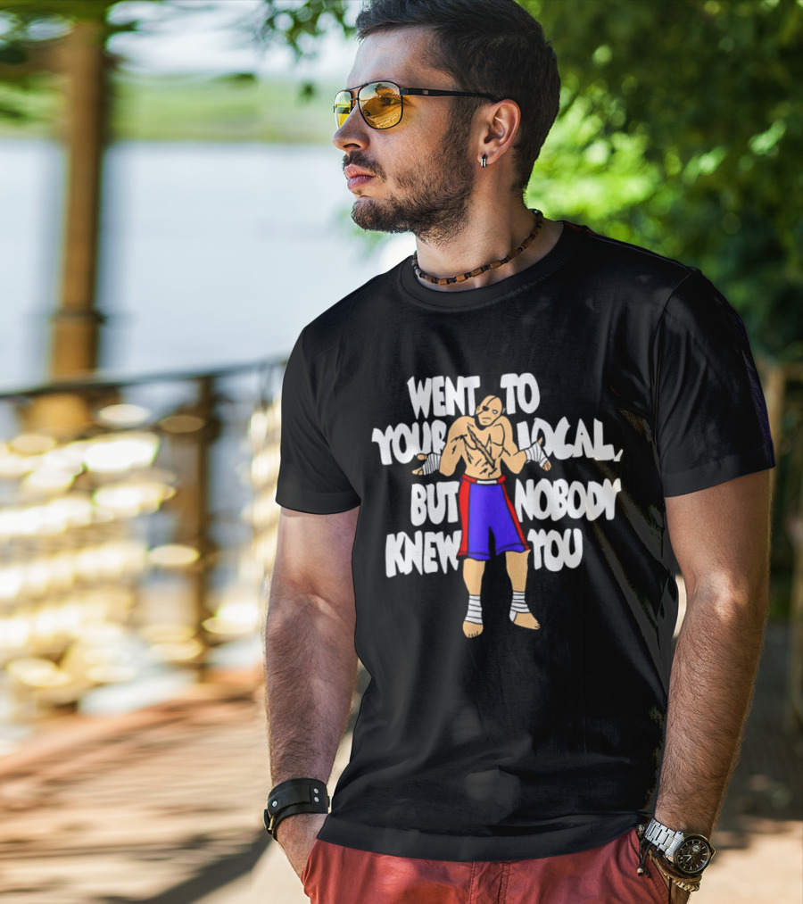 Sagat Went To Your Local But Nobody Knew You Fighting Character Meme T-Shirt