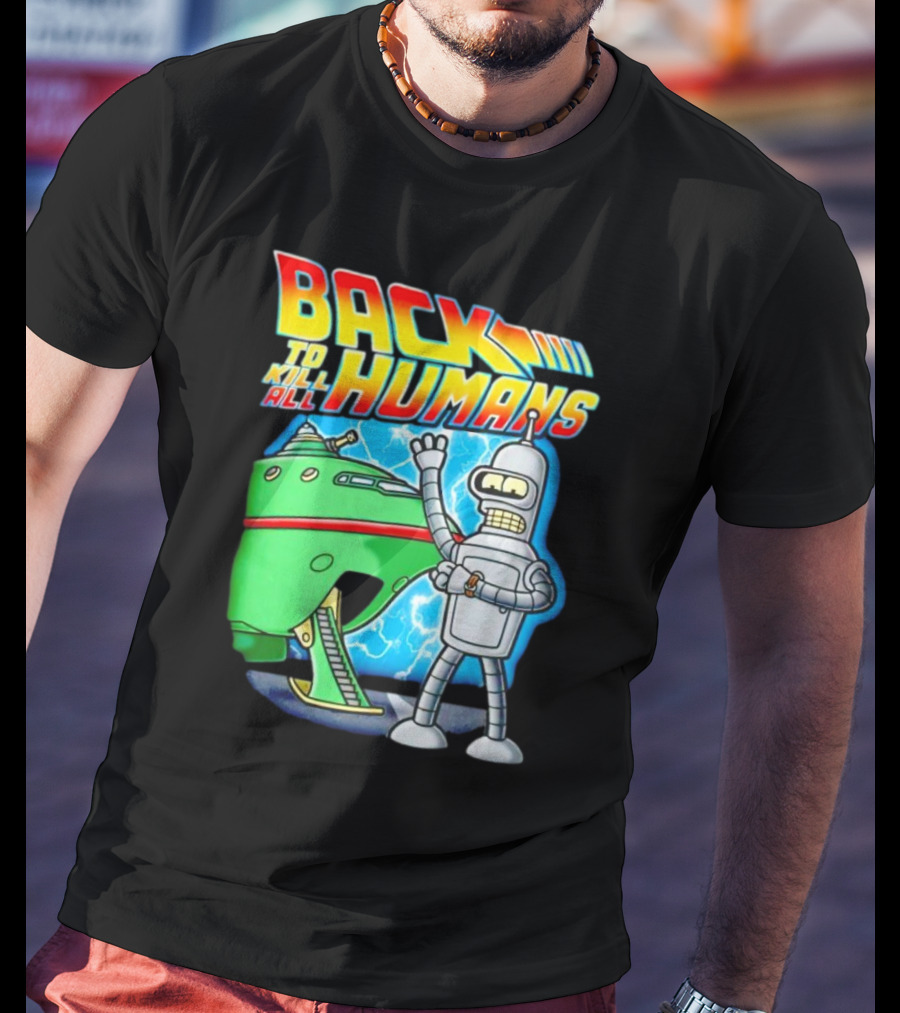 Back To Kill All Humans Futurama Bender And Spaceship Iconic Mashup T-Shirt