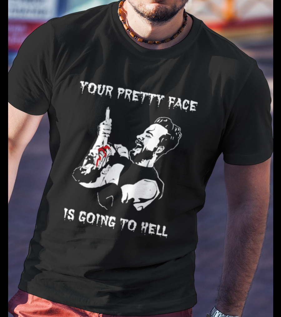 Your Pretty Face Is Going To Hell Clint Margera Pretty Face T-Shirt