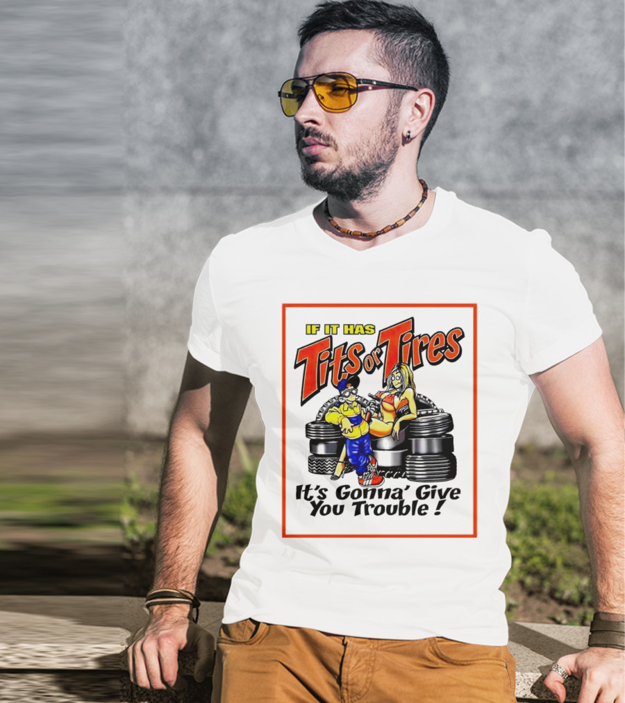 If It Has Tits Or Tires It's Gonna' Give You Trouble Comic T-Shirt