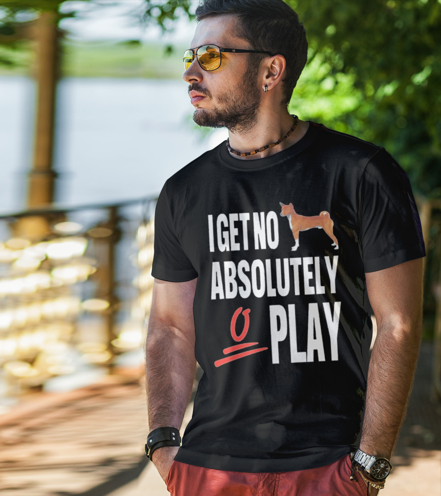 I Get No Absolutely Dog Play T-Shirt