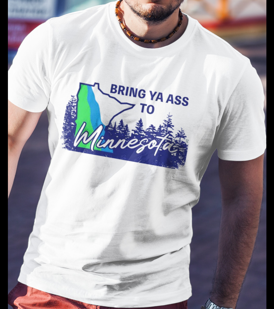 Bring Ya Ass To Minnesota Timberwolves Forest State T-Shirt