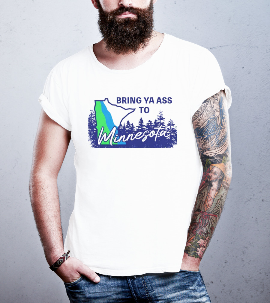 Bring Ya Ass To Minnesota Timberwolves Forest State T-Shirt