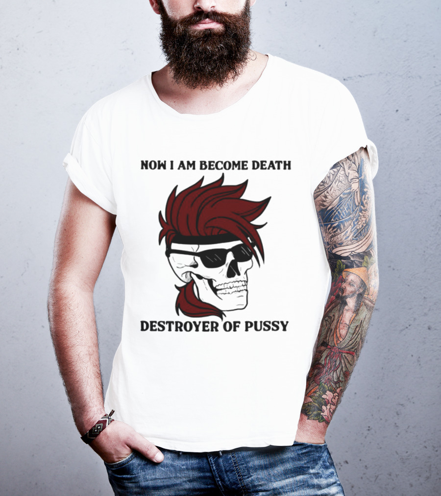 Now I Am Become Death Destroyer Of Pussy Skull With Red Hair And Sunglasses T-Shirt