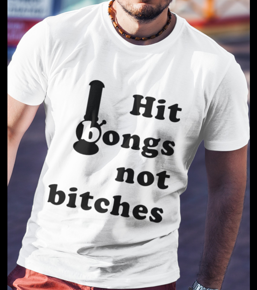 Hit Bongs Not Bitches T-Shirt