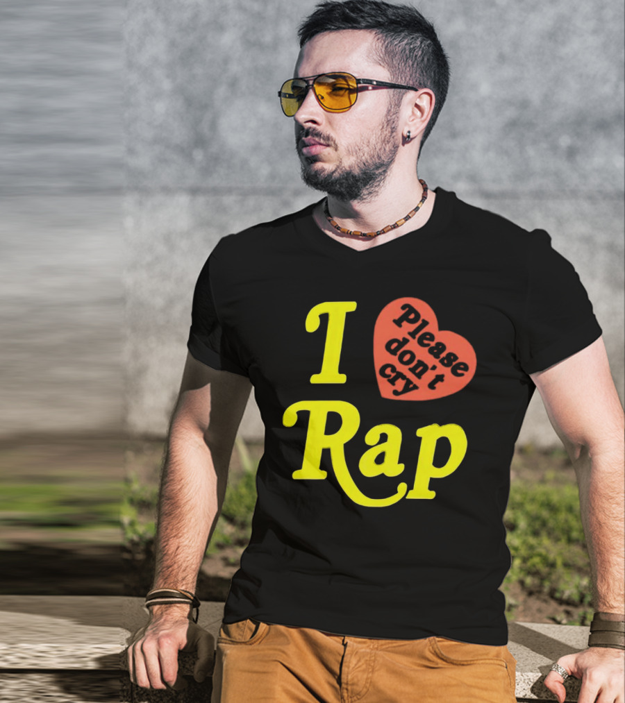 I Love Rap Please Don't Cry T-Shirt