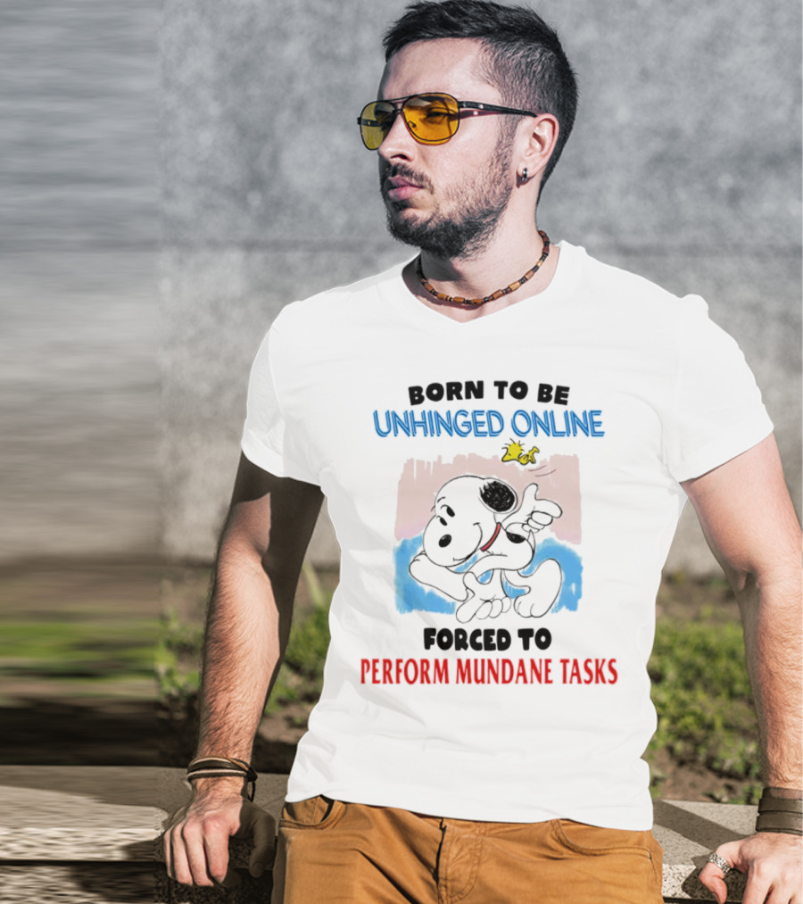 Born To Be Unhinged Online Snoopy Forced To Perform Mundane Tasks T-Shirt
