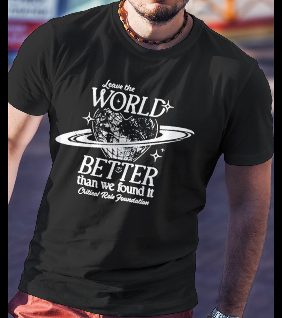 Leave The World Better Than We Found It Critical Role Foundation T-Shirt