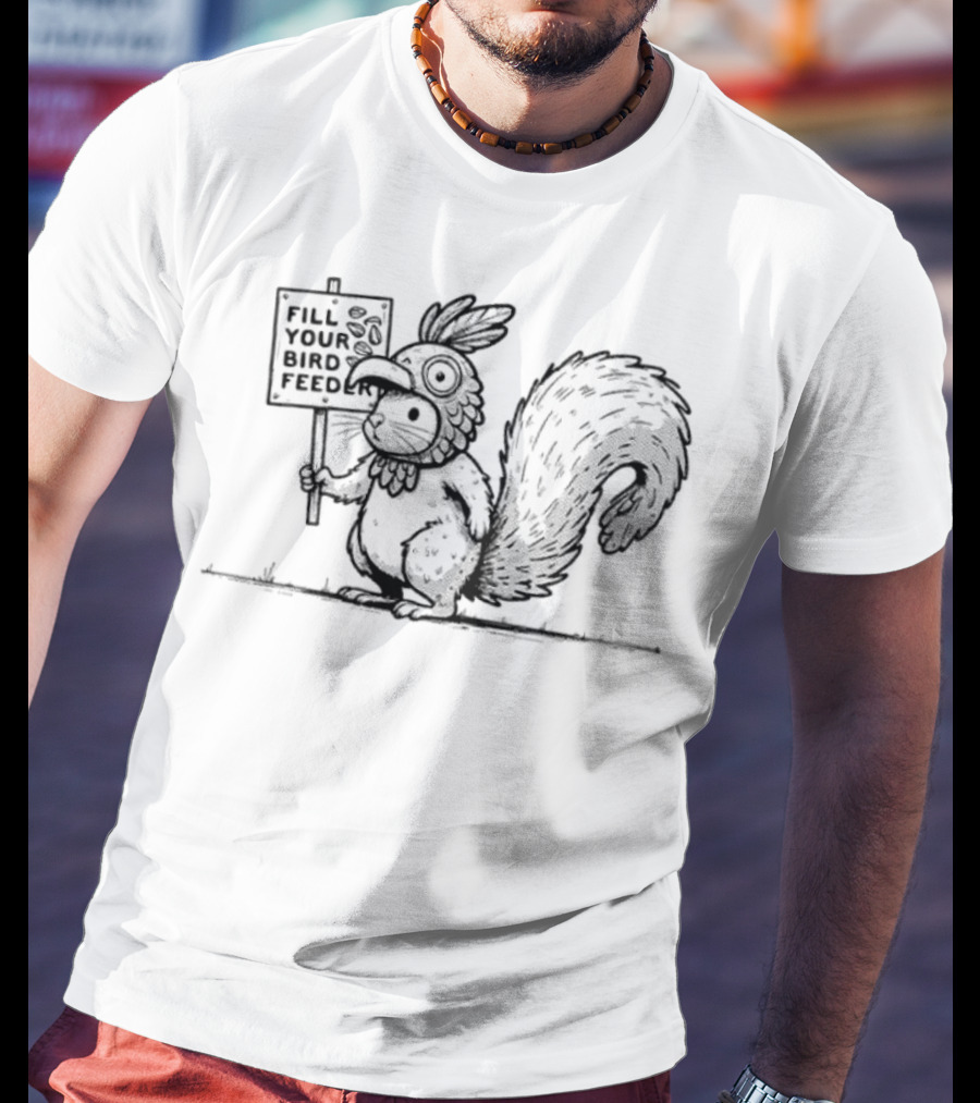 Fill Your Bird Feeder Squirrel Costume Bird Sign T-Shirt