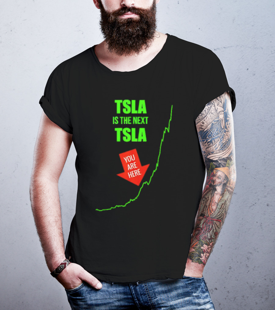 TSLA Is The Next TSLA You Are Here T-Shirt