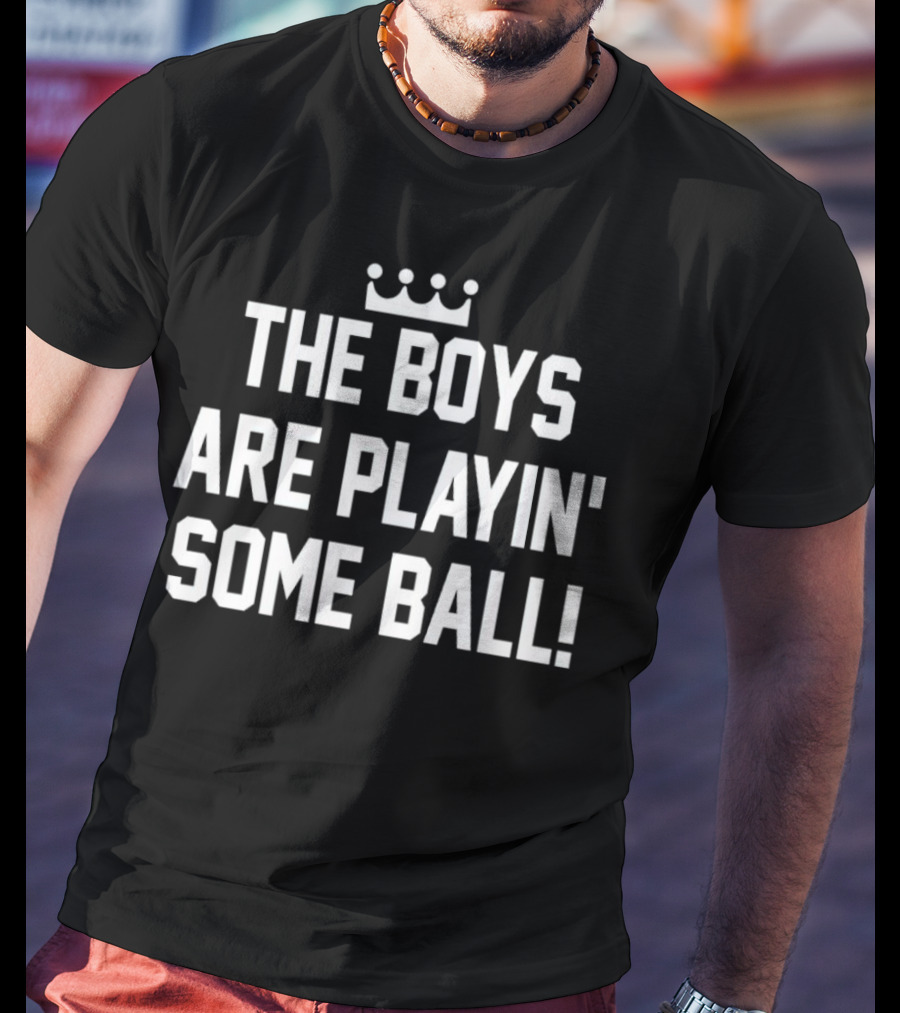 The Boys Are Playin' Some Ball Crown T-Shirt