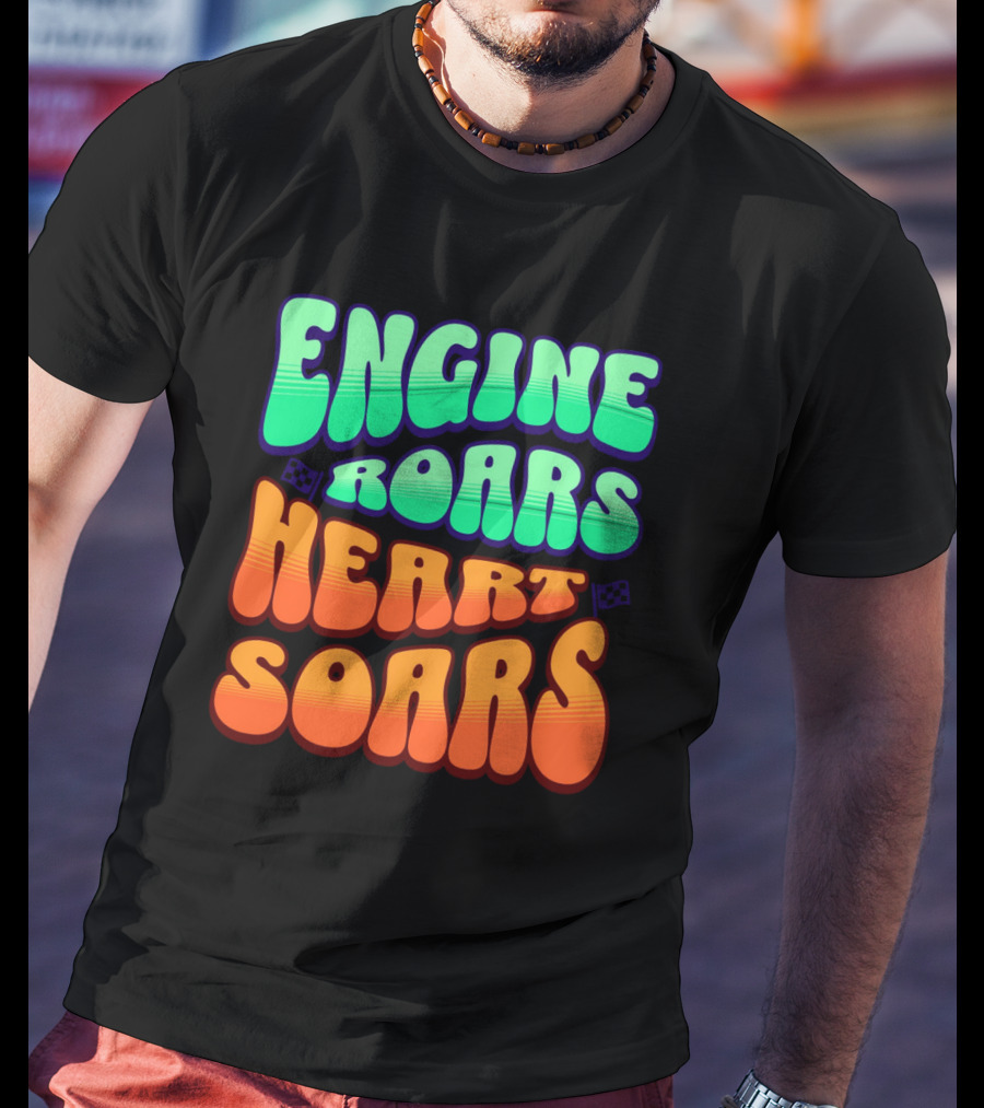 Engine Roars Heart Soars Racing Flags Vibrant Text T-Shirt