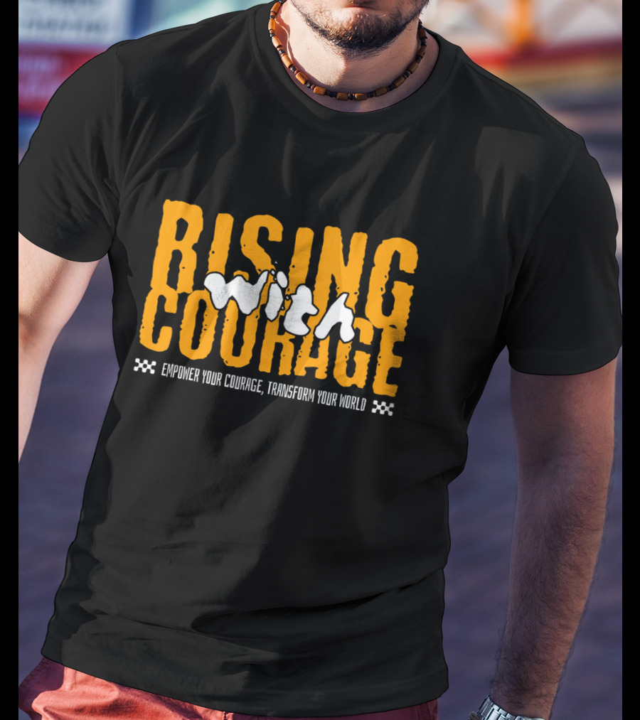 Rising With Courage Empower Your Courage Transform Your World T-Shirt