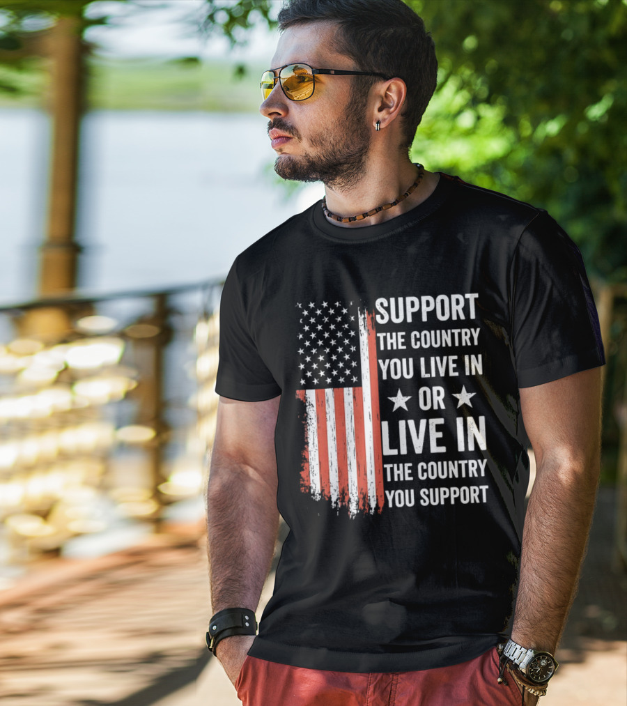 Support The Country You Live In Or Live In The Country You Support USA Flag T-Shirt