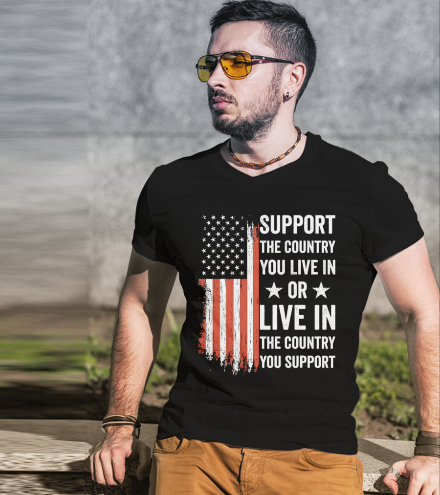Support The Country You Live In Or Live In The Country You Support USA Flag T-Shirt