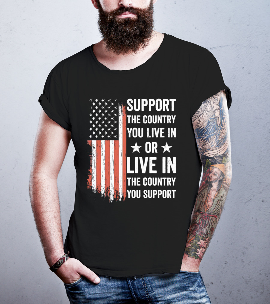 Support The Country You Live In Or Live In The Country You Support USA Flag T-Shirt