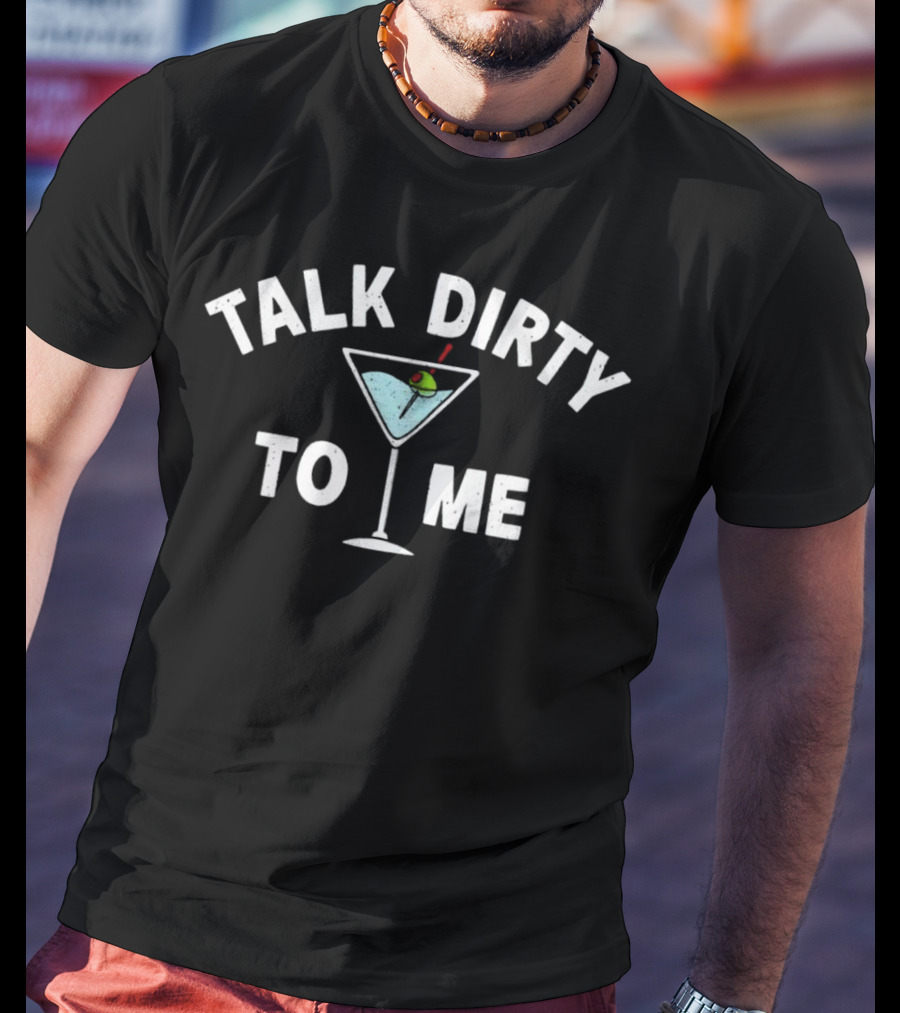 Talk Dirty To Me Martini Illustration With Olive And Stick T-Shirt