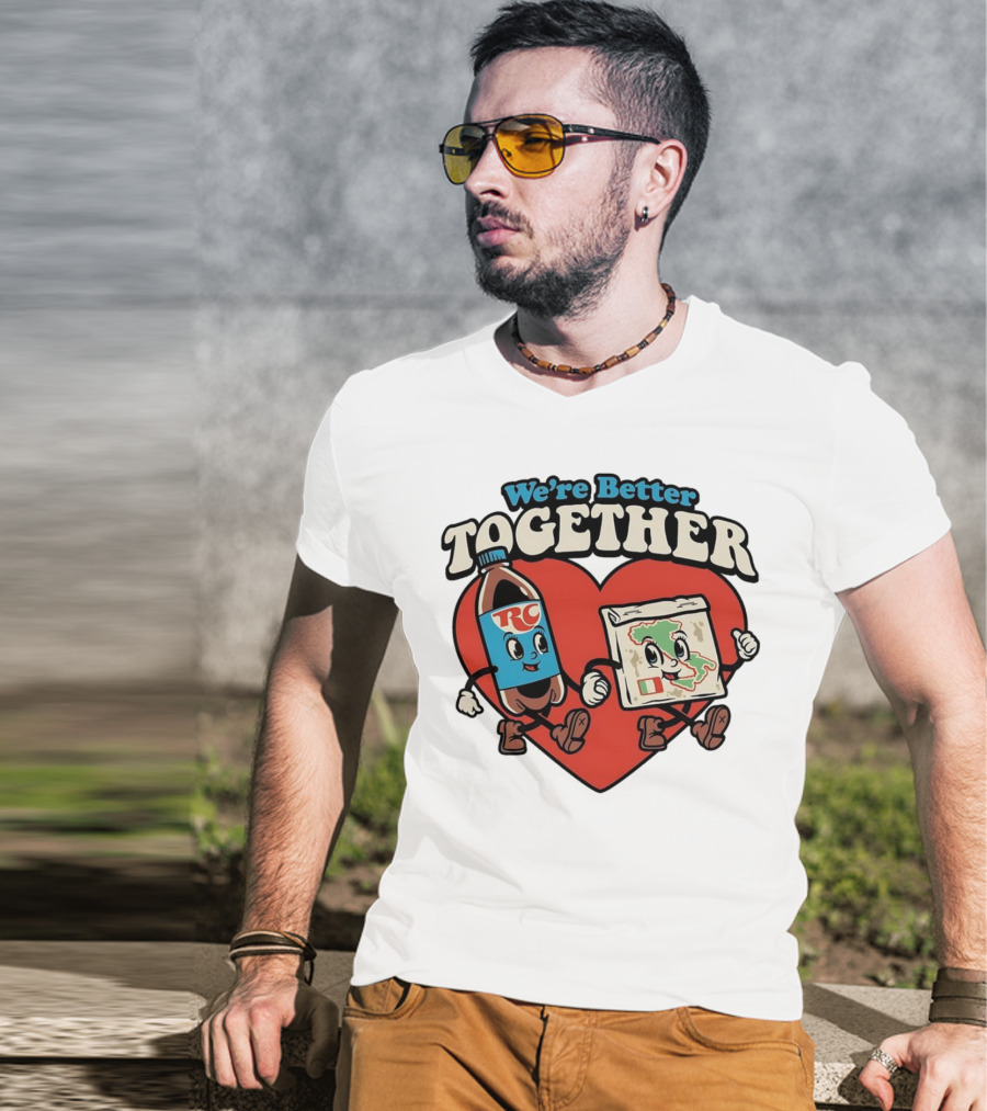 We’re Better Together RC Cola And Pizza In Love T-Shirt