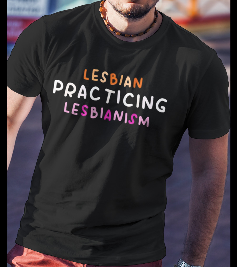 Lesbian Practicing Lesbianism Text Humor T-Shirt