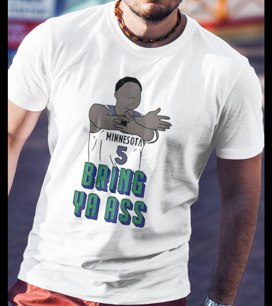 Minnesota Timberwolves Number 5 Bring Ya Ass T-Shirt