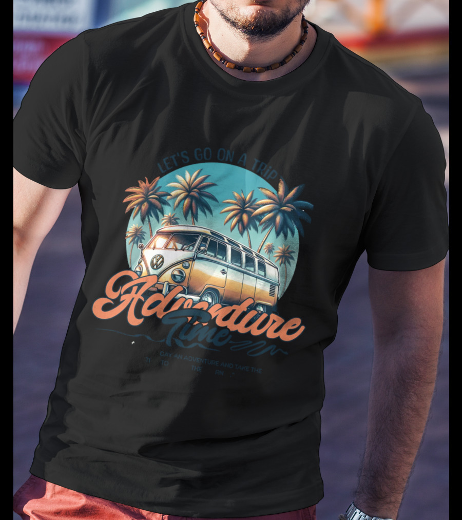 Let's Go On A Trip Adventure Time Make Each Day An Adventure And Take The Time To Enjoy The Journey T-Shirt