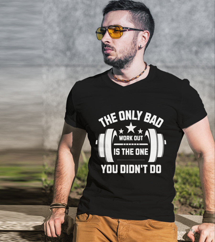 The Only Bad Workout Is The One You Didn't Do Motivation Black T-Shirt