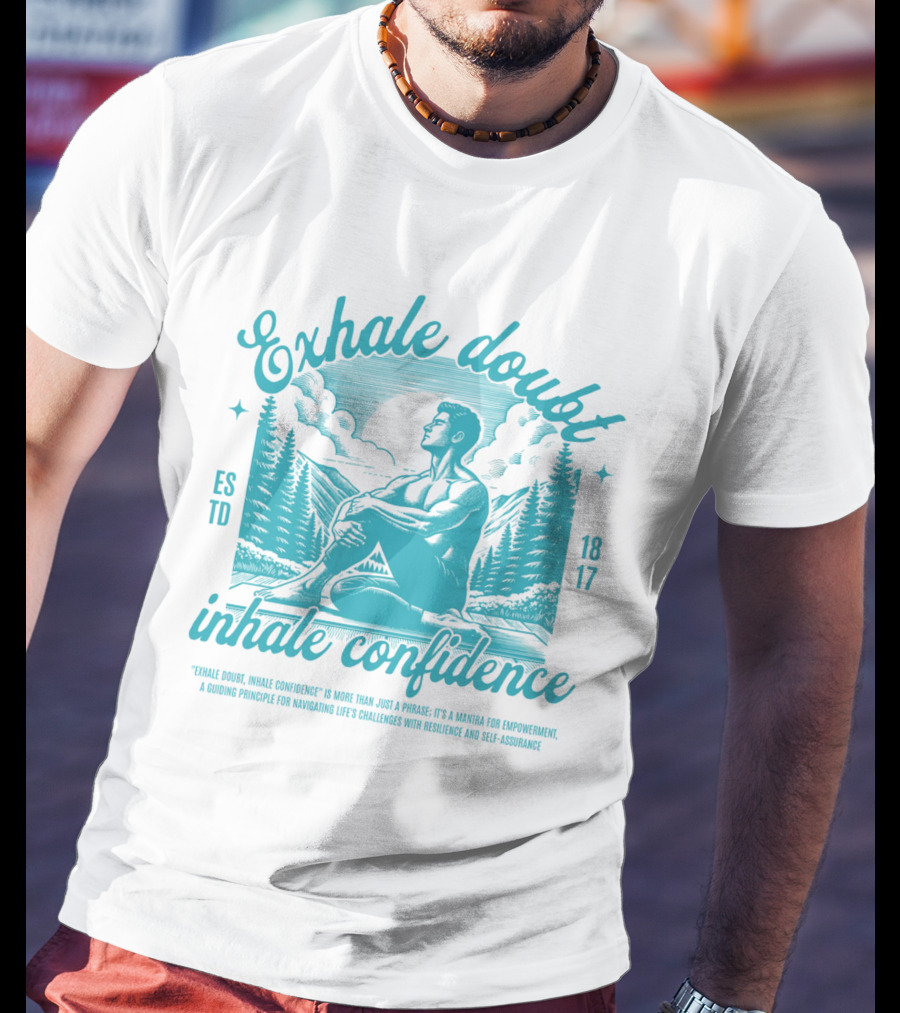 Exhale Doubt Inhale Confidence Mantra For Empowerment And Resilience 1817 T-Shirt