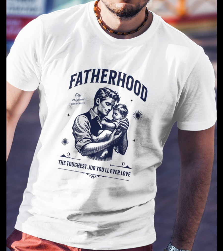 FATHERHOOD The Original Superhero The Toughest Job You'll Ever Love T-Shirt