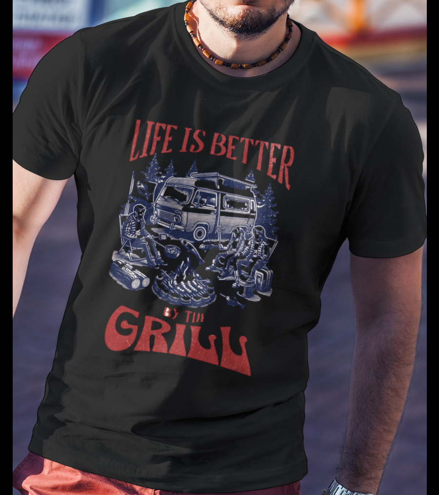 Life Is Better By The Grill Campfire Van Adventure T-Shirt