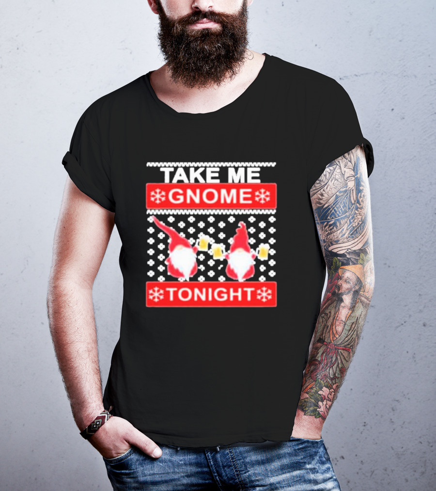 Take Me Gnome Tonight Christmas Sweater Gnomes With Beer T-Shirt