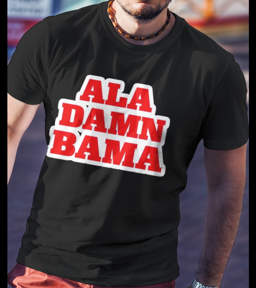 Ala Damn Bama Crimson Tide Fandom T-Shirt