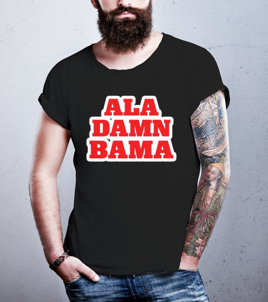 Ala Damn Bama Crimson Tide Fandom T-Shirt